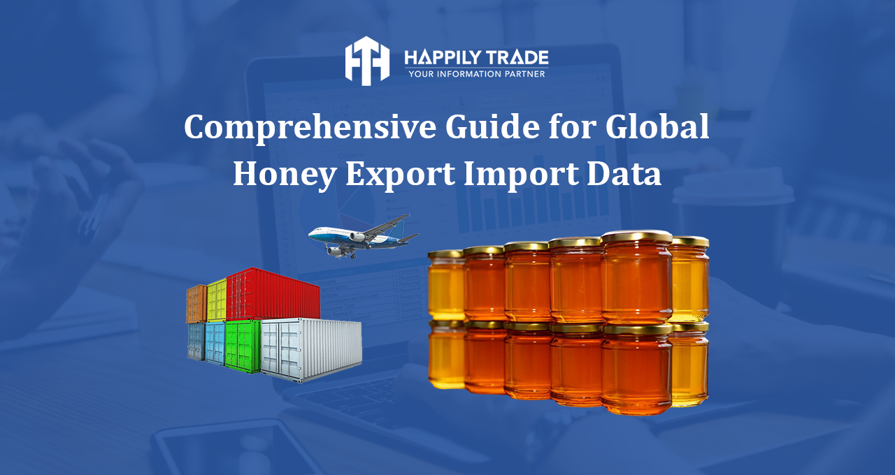 Comprehensive Guide for Global Honey Export Import Data